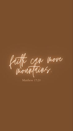 a quote that reads faith can move mountains