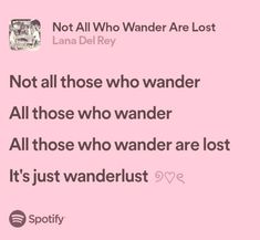 a pink background with the words not all who wander are lost