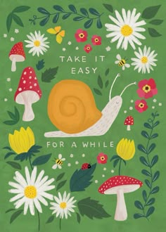 a card with a snail and flowers in the background that says take it easy for a while