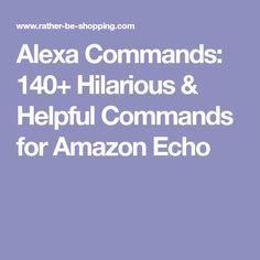 the text alexa commands and helpful commands for amazon echo on a purple background with an image