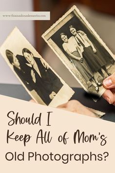 someone holding up two old photos with the words should i keep all of mom's old photographs?