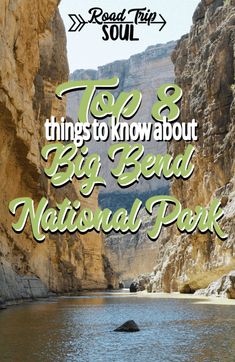 a river with the words top 8 things to know about big bend national park on it