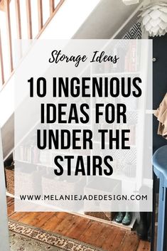 stairs with text overlay that reads, 10 ingenious ideas for under the stairs