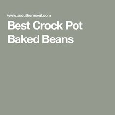 the words best crock pot baked beans are in white letters on a gray background