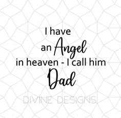 the words i have an angel in heaven - i call him dad on a white background