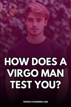 a man with the words how does a virgoman test you?