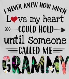 i never knew how much i love my heart could hold until someone called me granny