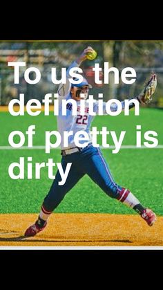 a baseball player pitching a ball with the words to us the definition of pretty is dirty