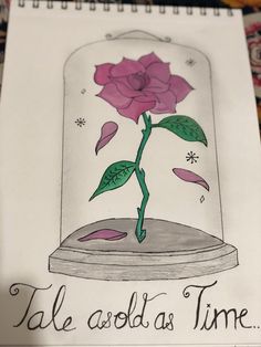 a drawing of a rose in a glass jar with the words tale as time written below it