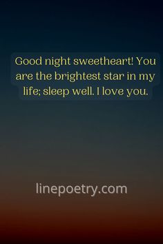 a quote that says good night sweetheart you are the brightest star in my life sleep well i love you