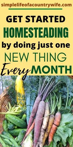 a basket filled with lots of fresh vegetables next to a sign that says get started homestading by doing just one new thing every month