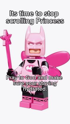 a pink lego batman with the words it's time to stop scrolling princesses