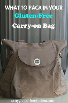 a purse sitting on the ground with text overlay that reads, what to pack in your gluten - free carry - on bag