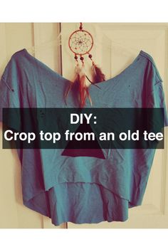 an old tee shirt hanging on a door with the words diy crop top from an old tee