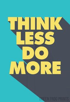 the words think less do more are shown in yellow and black on a blue background