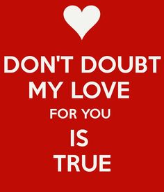 the words don't doubt my love for you is true on a red background