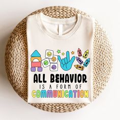 a t - shirt that says, all behavior is a form of communication on it