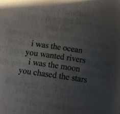 an open book with the words i was the ocean you wanted rivers i was the moon you chased the stars