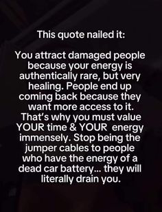 the text reads,'this quote nailed it you attract damaged people because your energy is authentic