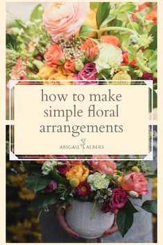 an arrangement of flowers with the words how to make simple floral arrangements in white frame