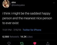 the text on this tweet reads, i think might be the saddes happy person and the meanest nice person to ever exist