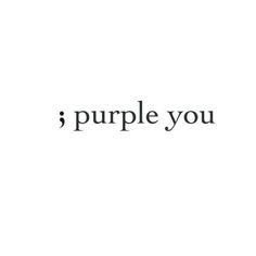 the words purple you are in black and white