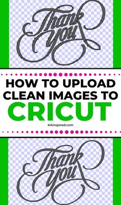 the words how to upload clean images to cricut are shown in green and white