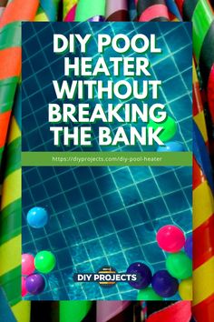 a book cover with colorful pool floats and text that reads diy pool heater without breaking the bank