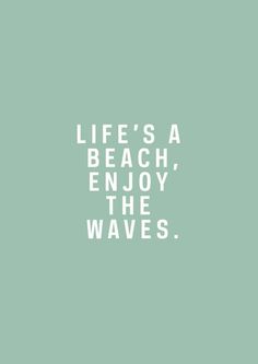 the words life's a beach, enjoy the waves on a green and white background