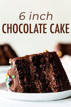 a slice of chocolate cake on a white plate with the words, 6 inch chocolate cake