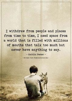 a man sitting on the ground next to a deer with a quote about people and places from time to time, i need space from a world that is filled with million miles