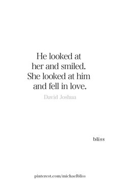 a quote that says he looked at her and smiled she looked at him and fell in love