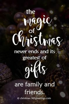 the magic of christmas never ends and its greatest gifts are family and friends