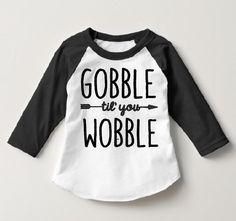 Gobble til you Wobble Toddler and Infant Tee - Toddler Thanksgiving Shirt - Infant Thanksgiving Shirt - Cute Baby Shirt - Thanksgiving Shirt by creativelyemmi on Etsy https://www.etsy.com/listing/253174734/gobble-til-you-wobble-toddler-and-infant Toddler Thanksgiving Shirt, Toddler Thanksgiving, Thanksgiving Toddler, Gobble Til You Wobble, Girls Thanksgiving, Thanksgiving Baby, Gobble Gobble, Thanksgiving Kids