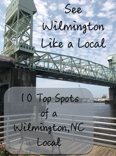 a bridge over water with the words see wilmington like a local top spots of a