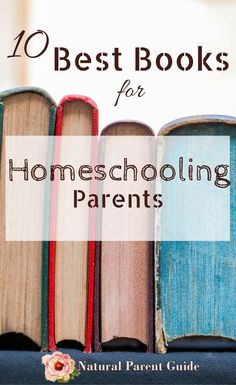 books stacked on top of each other with the title 10 best books for homeschooling parents