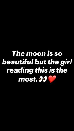 the moon is so beautiful but the girl reading this is the most