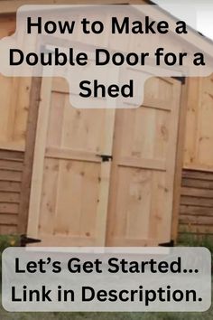 a wooden shed with the words how to make a double door for a shed let's get started link in description