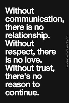 a black and white quote with the words without communication, there is no relationship