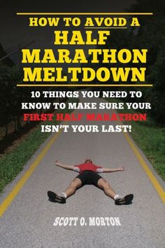 a person laying on the road with their feet in the air and text that reads, how to avoid a half marathon meltdown 10 things you need to know