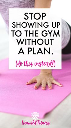 a woman doing yoga with the words stop showing up to the gym without a plan do this instead