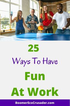 people playing ping pong with the text 25 ways to have fun at work