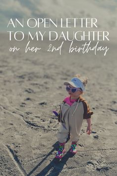 An open letter to my daughter on her 2nd birthday My Dear Daughter Quotes, 2nd Birthday Letter To Daughter, Letter To My Daughter On Her 2nd Birthday, 2nd Birthday Daughter Quotes, 2nd Birthday Caption, 2nd Birthday Wishes For Baby Girl, Happy 2nd Birthday Girl Quotes, Letter To My Daughter On Her Birthday, 2nd Birthday Quotes