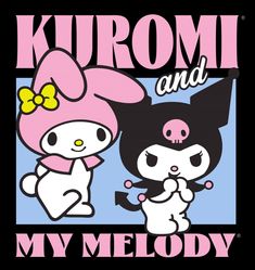 an image of two cartoon characters with the words, kuromi and my melody