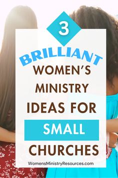 two women hugging each other with the text brilliant women's ministry ideas for small churches