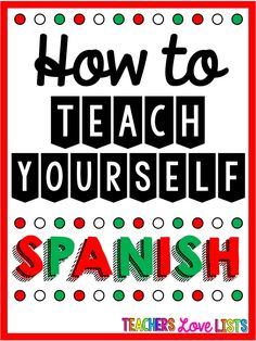 the words how to teach yourself spanish are in red and green letters on a white background