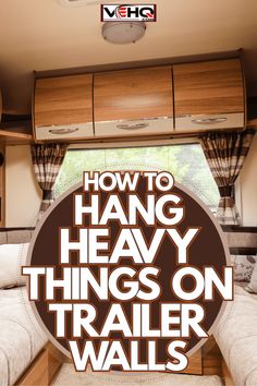 an rv with the words how to hang heavy things on trailer walls