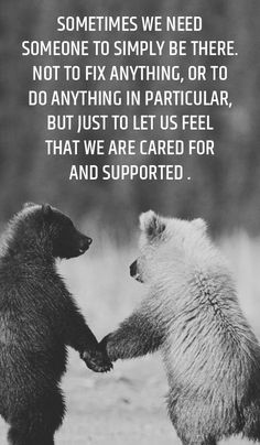 two bears standing next to each other in front of a quote from the book, sometimes we need someone to simply be there