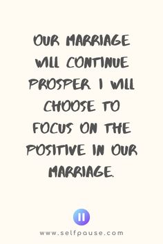 a quote on marriage with the words, our marriage will continue prosper i will choose to focus on the positive in our marriage