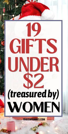 a christmas tree with presents under it and the words, 19 gifts under $ 2 measured by women